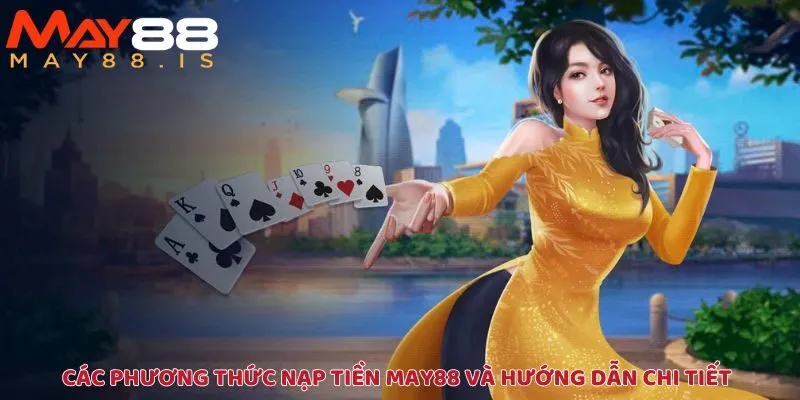 Hướng dẫn chi tiết các phương thức nạp tiền May88