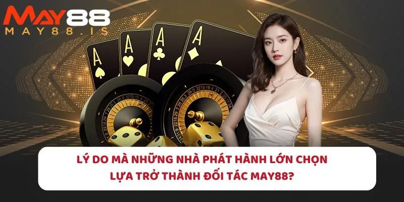 Có năm lý do để nhà phân phối hợp tác với nhà cái May88