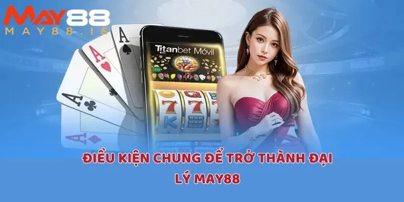 Điều kiện để bạn trở thành đối tác của nhà cái May88