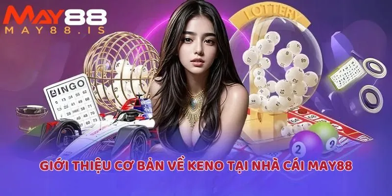 Giới thiệu cơ bản về Keno tại nhà cái May88
