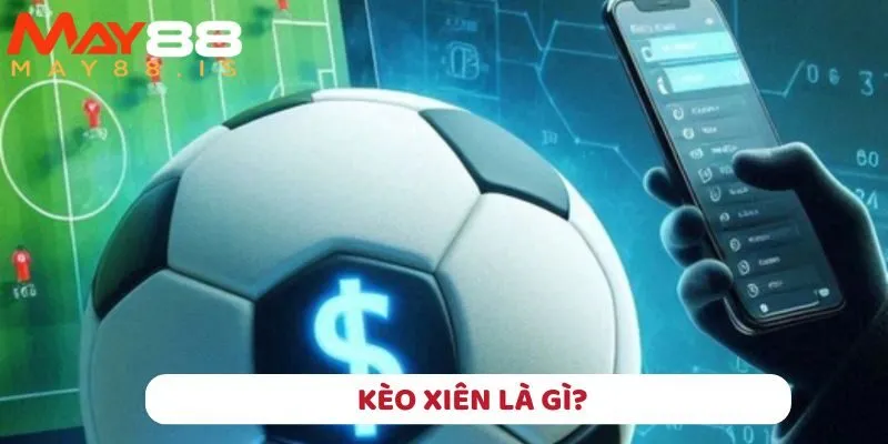 Kèo xiên tại May88 có gì mà hấp dẫn đến thế?