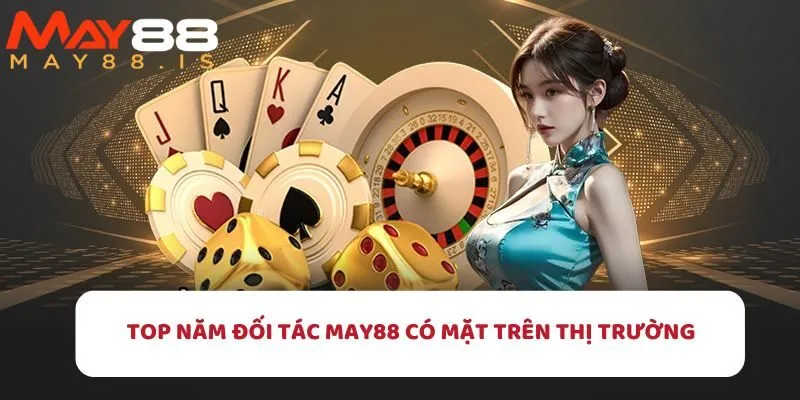 Giới thiệu sơ qua về năm nhà phân phối nổi bật trên May88