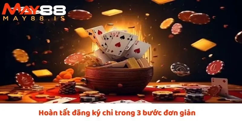 Đăng ký dễ dàng, nhanh chóng trong 3 bước