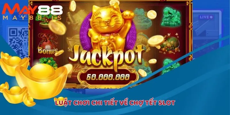 Luật chơi chi tiết về Chợ Tết Slot