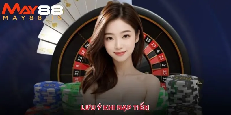 Nạp tiền cần lưu ý những gì?