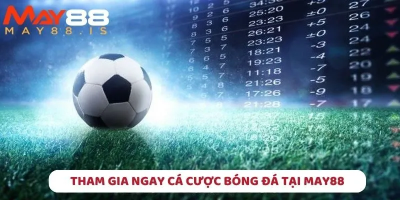 Tham gia ngay cá cược bóng đá tại May88