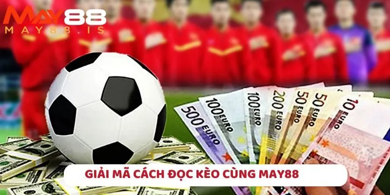 Giải mã cách đọc kèo cũng May88