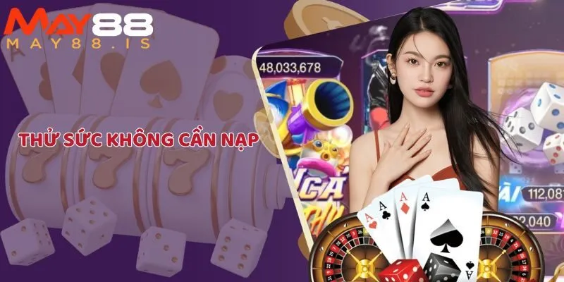 Thử game không rủi ro - Làm quen trước khi cược thật