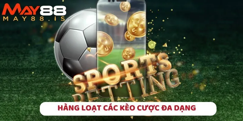 May88 cung cấp hàng loạt các kèo thể thao đa dạng