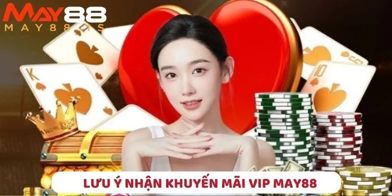 Tổng hợp các lưu ý giúp bạn nhận khuyến mãi VIP May88 hiệu quả nhất