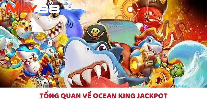 Ocean King Jackpot May88 có những gì?