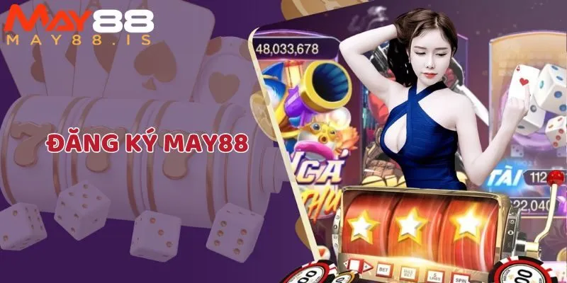 Từng bước đăng ký May88 đơn giản, nhanh chóng cho tân thủ