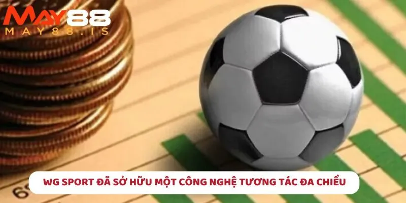 WG Sport đã sở hữu một công nghệ tương tác đa chiều